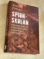 Spionskolan : Finlands hemliga agentverksamhet under andra v&auml;rldskriget