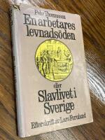 En arbetares levnads&ouml;den eller Slavlivet i Sverige