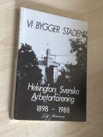 Vi bygger staden - Helsingfors svenska arbetarf&ouml;rening 1898-1988