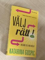 V&auml;lj r&auml;tt! : en guide till bra beslut