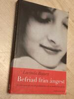 Befriad fr&aring;n &aring;ngest : s&aring; &ouml;vervinner du oro och panikk&auml;nslor och tar makten &ouml;ver ditt liv