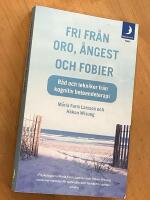 Fri fr&aring;n oro, &aring;ngest och fobier : r&aring;d och tekniker fr&aring;n kognitiv beteendeterapi