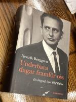 Underbara dagar framf&ouml;r oss : en biografi &ouml;ver Olof Palme