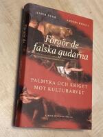 F&ouml;rg&ouml;r de falska gudarna : Palmyra och kriget mot kulturarvet