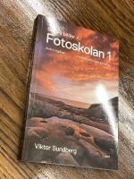 B&auml;ttre bilder - fotoskolan. 1 : Viktor Sundberg l&auml;r dig ta kontrollen &ouml;ver kameran