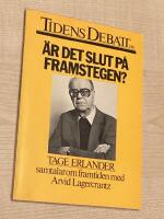 &Auml;r det slut p&aring; framstegen? : Tage Erlander samtalar om framtiden med Arvid Lagercrantz