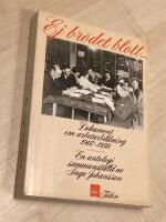 Ej br&ouml;det blott --- : dokument om arbetarbildning 1907-1950