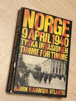 Norge 9 april 1940 : tyska invasionen timme f&ouml;r timme