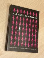 Alexandramannen : en ber&auml;ttelse om v&aring;r tids st&ouml;rsta n&auml;tsexh&auml;rva