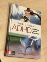 ADHD - att leva utan bromsar : en praktisk v&auml;gledning