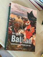 En historia om Balkan : Jugoslaviens uppg&aring;ng och fall