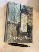Det eviga Paris. Samtida skilldringar av historiska h&auml;ndelser och typiska milj&ouml;er