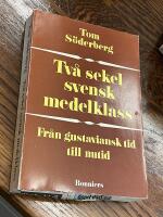 Tv&aring; sekel svensk medelklass - fr&aring;n gustaviansk tid till nutid