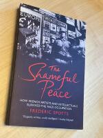 The Shameful Peace - How French artoists and Intellectuals Survived the Nazi Occupation
