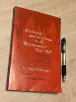 Aristocrats and the crowd in the revolutionary year 1848 - a contribution to the history of revolution and counter-revolution in Austria