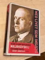 Med livet som insats - ber&auml;ttelsen om Vladimir Majakovskij och hans krets