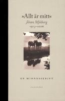Allt &auml;r mitt - Jan Mj&ouml;berg 1913-2006 En minnesskrift