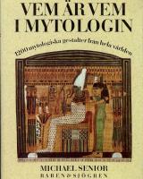 Vem &auml;r vem i mytologin - 1200 mytologiska gestalter fr&aring;n hela v&auml;rlden