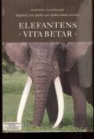 Elefantens vita betar . Rapporter fr&aring;n djurlivet p&aring; Afrikas hotade savanner