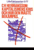 Lilla faktaserien 5-77 C.H. Hermansson kapitalismens kris och hur den m&aring;ste bek&auml;mpas.