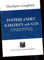 Fosterlandet, k&auml;rleken och gud - en biografisk studie i Sven Lidmans liv och diktingn