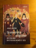 Ekumeniska pilgrimer - en liten bok om Stockholmsm&ouml;tet 1925