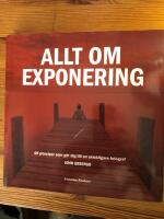 Allt om exponering - 49 principer som g&ouml;r dig till en skickligare fotograf