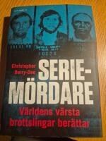 Seriem&ouml;rdare : v&auml;rldens v&auml;rsta brottslingar ber&auml;ttar