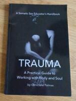 Trauma - A practical Guide to Working with Body and Soul