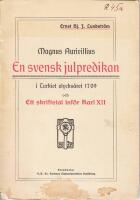 Mag. Magnus Aurivillius. En svensk julpredikan i Turkiet olycks&aring;ret 1709 och Ett skriftetal inf&ouml;r Karl XII.