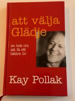 Att v&auml;lja gl&auml;dje : en bok om att f&aring; ett b&auml;ttre liv