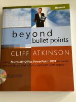 Beyond Bullet Points: Using Microsoft Office PowerPoint 2007 to Create Pres