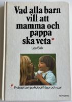 Vad alla barn vill att mamma och pappa ska veta : praktisk barnpsykologi i fr&aring;gor och svar