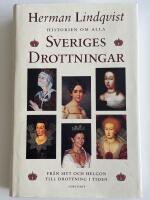 Historien om alla Sveriges drottningar : fr&aring;n myt och helgon till drottning i tiden