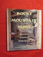 Rocky Mountain Home. Spirited Western Hideaways