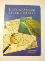 Flygspaning efter historia : [flygarkeologins m&aring;l och metoder] : med katalog &ouml;ver Esse Ericssons flygfotoarkiv