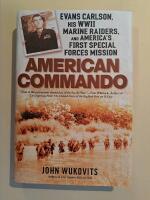 American Commando. Evans Carlson, his WWII Marine Raiders and Americas First Special Forces Mission