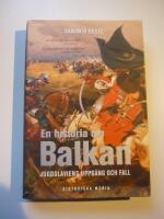 En historia om Balkan : Jugoslaviens uppg&aring;ng och fall