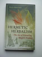 Hermetic Herbalism. The Art of Extracting Spagyric Essences