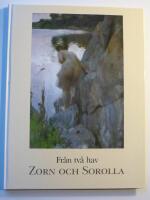 Fr&aring;n tv&aring; hav : Zorn och Sorolla : en utst&auml;llning ing&aring;ende i Nationalmuseums 200-&aring;rs jubileum, 7 november 1991-6 januari 1992