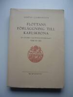 Flottans f&ouml;rl&auml;ggning till Karlskrona. En studie i flottstationsfr&aring;gan f&ouml;re &aring;r 1683. Akademsik avhandling