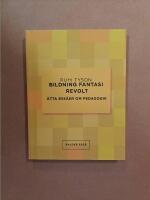 Bildning fantasi revolt : &aring;tta ess&auml;er om pedagogik