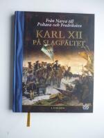 Karl XII p&aring; slagf&auml;ltet : fr&aring;n Narva till Poltava och Fredriksten