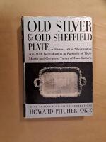 Old Silver & Old Sheffield Plate. A history of the silversmiths, art with reproduction in facsimile of their marks and complete tables of date letters