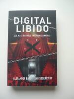 Digital Libido : sex, makt och v&aring;ld i n&auml;tverkssamh&auml;llet