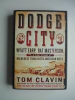 Dodge City. Wyatt Earp, Bat Masterson, and the wickedest town in American West