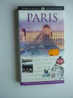 Paris : [arkitektur, shopping, museer, musik, gallerier, restauranger] F&ouml;rsta klass reseguider