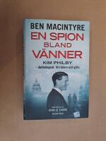 En spion bland v&auml;nner : Kim Philby - dubbelagent, f&ouml;rr&auml;dare och g&aring;ta