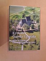 Kyrkan i Gamla Uppsala : fr&aring;n katedral till f&ouml;rsamlingskyrka