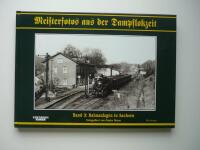 Meisterfotos aus der Dampflokzeit. Band 3: Bahnanlagen in Sachsen. Fotografiert von G&uuml;nter Meyer